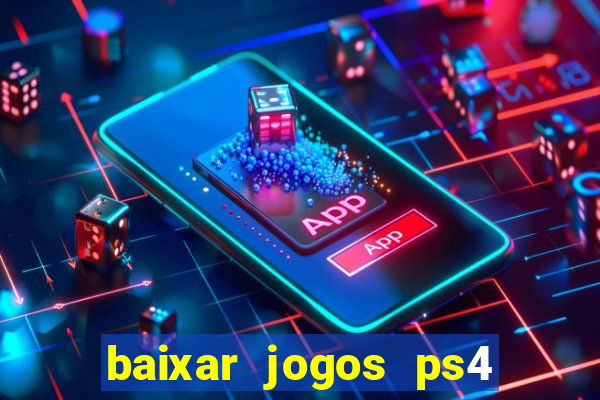 baixar jogos ps4 desbloqueado pkg